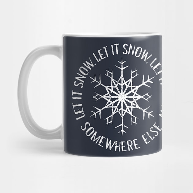 Let it Snow Somewhere Else by kg07_shirts